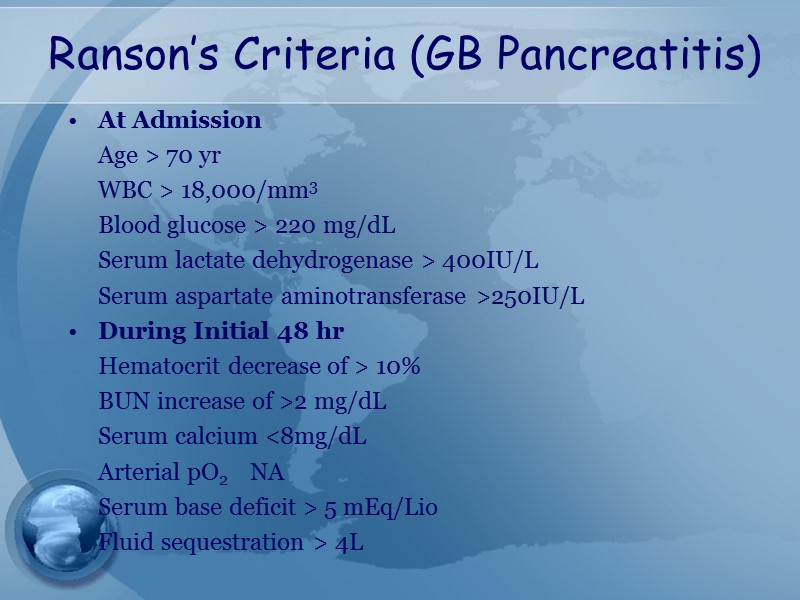 Ranson’s Criteria (GB Pancreatitis) At Admission  Age > 70 yr  WBC >